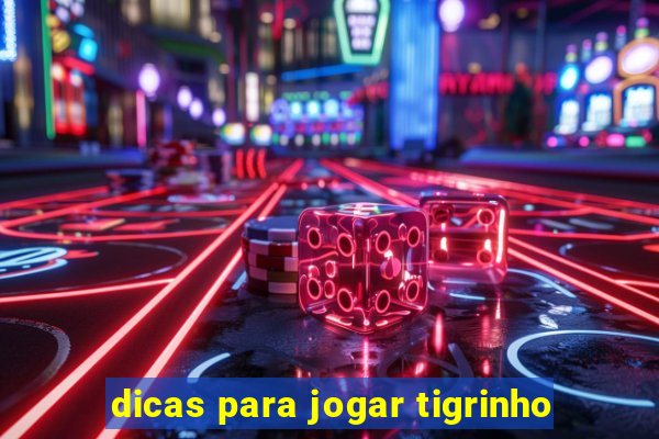 dicas para jogar tigrinho